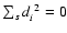 $\sum_s
d^{~2}_i =0$