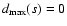$d_{\rm max}(s)=0$
