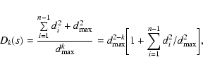 \begin{displaymath}D_k(s)=\frac{\sum\limits_{i=1}^{n-1}d_i^2+d_{\rm max}^2}{d_{\...
..._{\rm max}\biggl[1+\sum_{i=1}^{n-1}d_i^2/d_{\rm max}^2\biggr],
\end{displaymath}