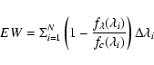 \begin{displaymath}EW = \Sigma^{N}_{i=1} \left( 1-\frac{f_\lambda(\lambda_i)}{f_c(\lambda_i)} \right) \Delta \lambda_i
\end{displaymath}