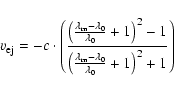 \begin{displaymath}v_{\rm {ej}} = -c \cdot \left( \frac{\left(\frac{\lambda_{\rm...
...mbda_{\rm m} - \lambda_0}{\lambda_0} + 1\right)^2 + 1} \right)
\end{displaymath}