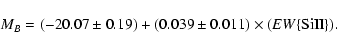 \begin{displaymath}M_{{B}} = (-20.07 \pm 0.19) + (0.039 \pm 0.011) \times ({EW\{\rm SiII\}}) .
\end{displaymath}