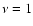 $\nu =1$