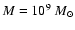 $M=10^{9}
~M_{\odot}$