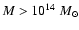 $M>10^{14}~M_{\odot}$