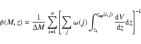 \begin{displaymath}\phi(M,z)=
\frac{1}{\Delta M}\sum_{i=1}^{n}\left[ \sum_j
\ome...
..._{\rm up}(i,j)} \frac{{\rm d}V}{{\rm d}z}{\rm d}z \right]^{-1}
\end{displaymath}