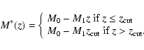 \begin{displaymath}
M^*(z)=\left\{
\begin{array}{ll}
M_0-M_1 z \ \mbox{if} \ z\l...
... z_{\rm cut}\ \mbox{if} \ z > z_{\rm cut}.
\end{array} \right.
\end{displaymath}