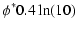 $\displaystyle \phi^* 0.4 \ln(10)$
