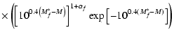 $\displaystyle \times \left(\left[10^{0.4\left(M^*_{f}-M\right)}\right]^{1+\alpha_{f}}\exp
\left[-10^{0.4(M^*_{f}-M)}\right]\right)$
