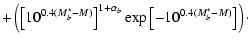 $\displaystyle +\left(\left[10^{0.4(M^*_{b}-M)}\right]^{1+\alpha_{b}}\exp\left[-10^{0.4(M^*_{b}-M)}\right]\right)\cdot$