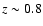 $z\sim 0.8$