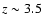 $z\sim 3.5$