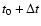 $t_{0} + \Delta t$