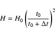 \begin{displaymath}H = H_{0} \left( \frac{t_{0}}{t_{0}+\Delta t} \right)^{2}
\end{displaymath}