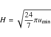 \begin{displaymath}H = \sqrt{ \frac{24}{7} \pi u_{\min}}
\end{displaymath}