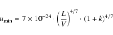 \begin{displaymath}u_{\rm min} = 7 \times 10^{-24} \cdot \left( \frac{L}{V}\right)^{4/7} \cdot (1+k)^{4/7}
\end{displaymath}
