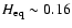 $H_{\rm eq} \sim 0.16$