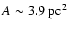 $A \sim 3.9~ {\rm pc^{2}}$