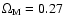 $\Omega_{\rm M} = 0.27$