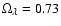 $\Omega_{\lambda}
= 0.73$