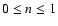 $0\leq n\leq 1$