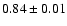 $0.84\pm0.01$