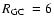 $\mbox{$R_{\rm GC}$ }=6$