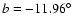 $b=-11.96^\circ$