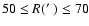 $50\leq R(\hbox{$^\prime$ })\leq70$