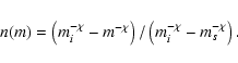 \begin{displaymath}%
n(m)=\left(m_i^{-\chi}-m^{-\chi}\right)/\left(m_i^{-\chi}-m_s^{-\chi}\right).
\end{displaymath}