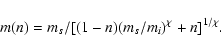 \begin{displaymath}%
m(n)=m_s/[(1-n)(m_s/m_i)^\chi+n]^{1/\chi}.
\end{displaymath}