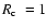 $\mbox{$R_{\rm c}$ }=1$