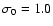 $\sigma_0=1.0$
