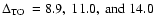 $\mbox{$\rm\Delta_{TO}$ }=8.9,~11.0,~{\rm and}~14.0$