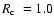 $\mbox{$R_{\rm c}$ }=1.0$