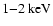 $1{-}2~{\rm keV}$