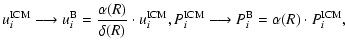 $\displaystyle u_i^{{\rm ICM}} \longrightarrow u_i^{{\rm B}} = \frac{\alpha(R)}{...
..._i^{{\rm ICM}} \longrightarrow P_i^{{\rm B}} = \alpha(R) \cdot P_i^{{\rm ICM}},$