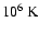 $10^6~{\rm K}$