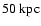 $50~{\rm kpc}$
