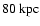 $80~{\rm kpc}$