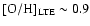 ${\rm [O/H]_{\rm
LTE}}\sim0.9$