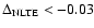 $\Delta_{\rm NLTE} < -0.03$