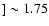 $]\sim 1.75$