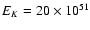$E_K = 20\times 10^{51}$
