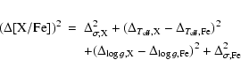 \begin{eqnarray*}(\Delta[{\rm X/Fe}])^2 &=& \Delta_{\sigma,{\rm X}}^2 +
(\Delta_...
...,{\rm X}}-\Delta_{\log g,{\rm
Fe}})^2+\Delta_{\sigma,{\rm Fe}}^2
\end{eqnarray*}
