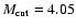 $M_{\rm cut}=4.05$