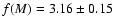 $f(M) = 3.16 \pm 0.15$