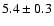 $5.4\pm0.3$