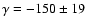 $\gamma=-150\pm19$