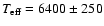 $T_{{\rm eff}} = 6400 \pm 250$